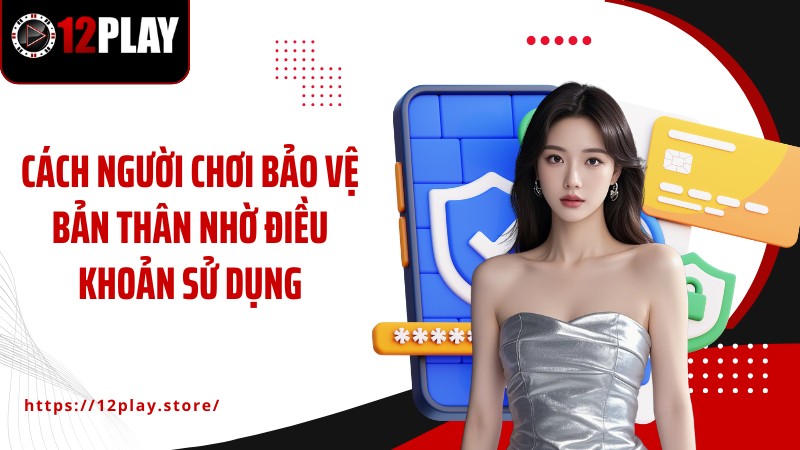 Điều Khoản Sử Dụng Cách người chơi bảo vệ bản thân nhờ điều khoản sử dụng