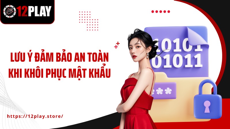 Khôi Phục Mật Khẩu Lưu ý đảm bảo an toàn khi khôi phục mật khẩu