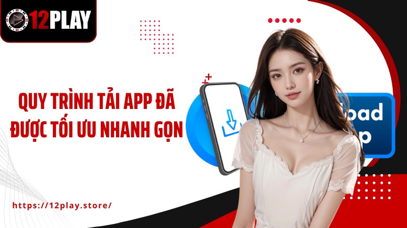 Quy trình tải app đã được tối ưu nhanh gọn