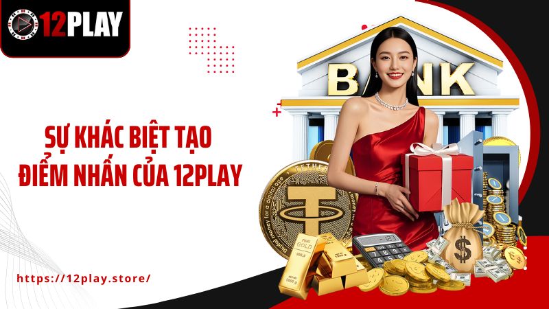 Trang chủ Sự khác biệt tạo điểm nhấn của 12PLAY